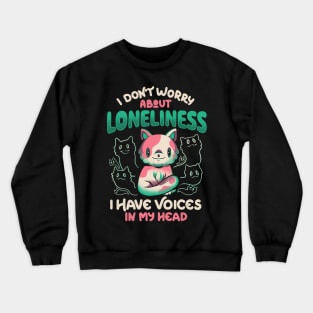 I Don't Worry About Loneliness, I Have Voices In My Head - Funny Cat Gift Crewneck Sweatshirt